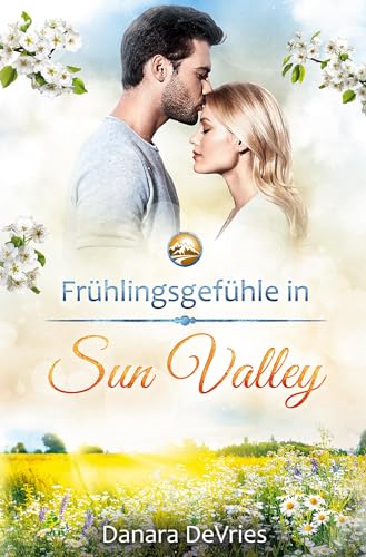 Frühlingsgefühle in Sun Valley: Ein Kleinstadt-Liebesroman (Kleinstadtliebe in Sun Valley)